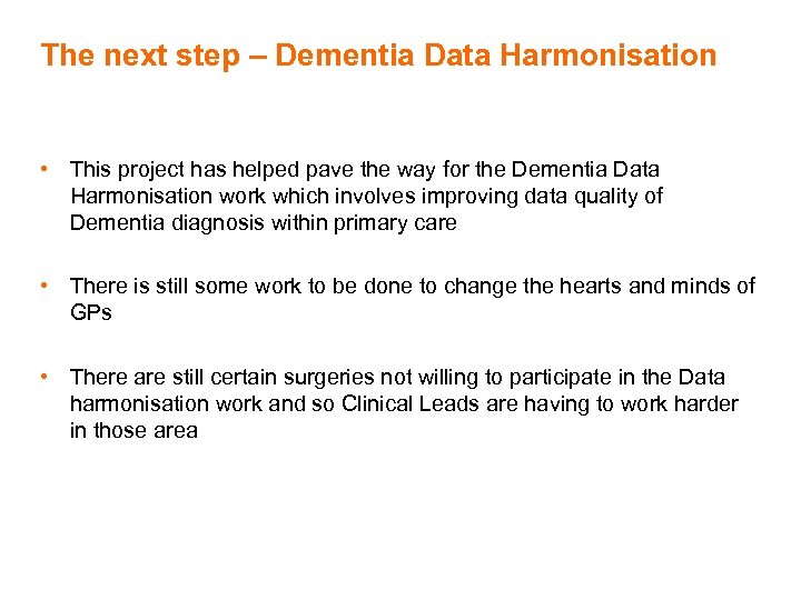 The next step – Dementia Data Harmonisation • This project has helped pave the