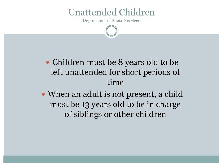 Unattended Children Department of Social Services Children must be 8 years old to be