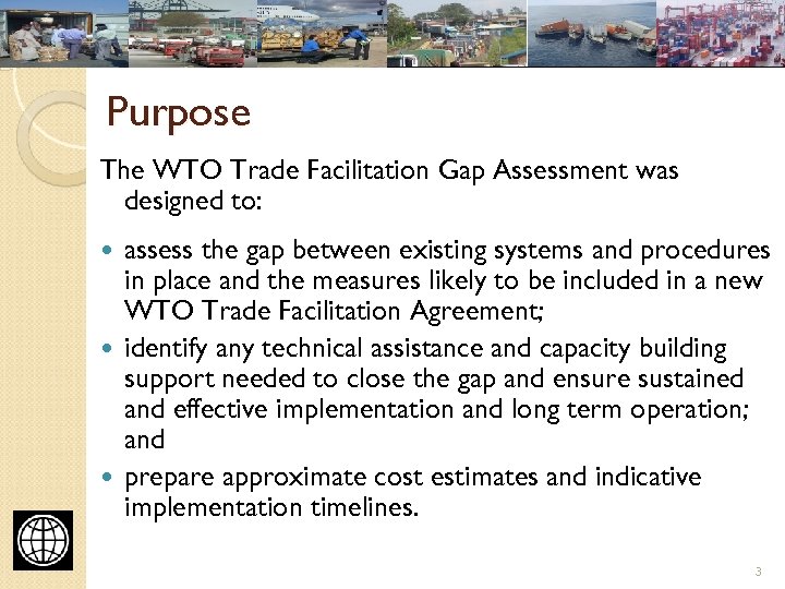 Purpose The WTO Trade Facilitation Gap Assessment was designed to: assess the gap between