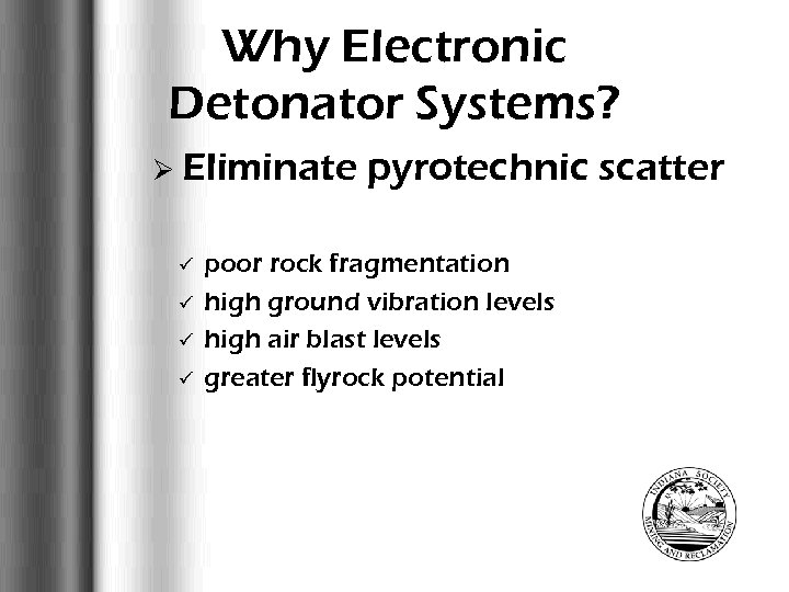 Why Electronic Detonator Systems? Ø Eliminate ü ü pyrotechnic scatter poor rock fragmentation high