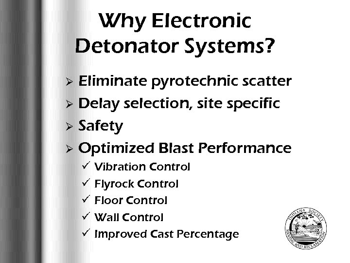 Why Electronic Detonator Systems? Eliminate pyrotechnic scatter Ø Delay selection, site specific Ø Safety