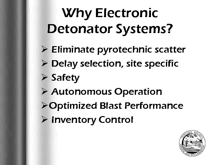 Why Electronic Detonator Systems? Ø Eliminate pyrotechnic scatter Ø Delay selection, site specific Ø