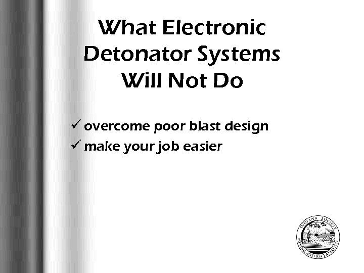 What Electronic Detonator Systems Will Not Do ü overcome poor blast design ü make