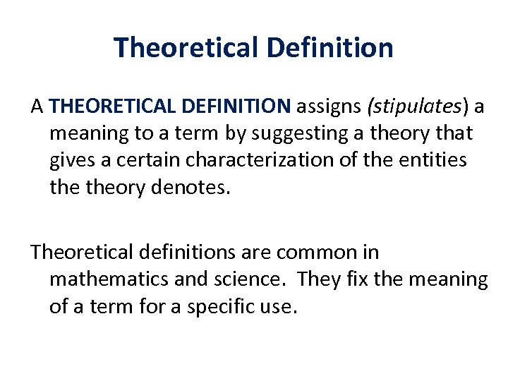 Theoretical Definition A THEORETICAL DEFINITION assigns (stipulates) a meaning to a term by suggesting