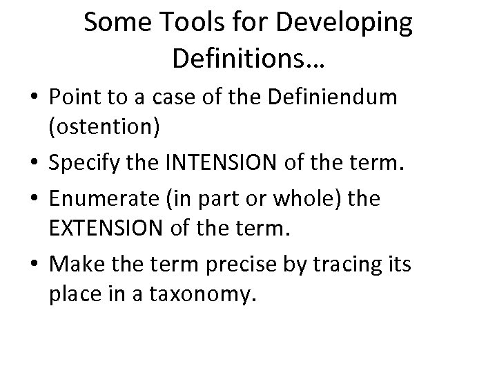 Some Tools for Developing Definitions… • Point to a case of the Definiendum (ostention)