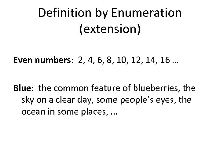 Definition by Enumeration (extension) Even numbers: 2, 4, 6, 8, 10, 12, 14, 16