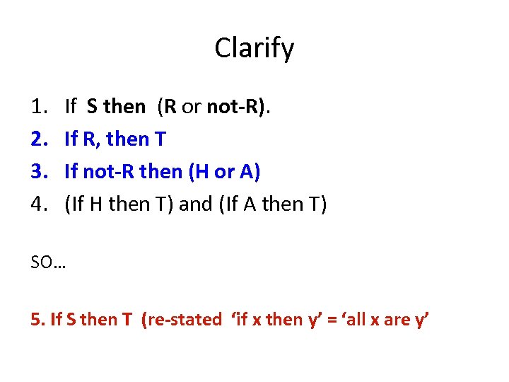 Clarify 1. 2. 3. 4. If S then (R or not-R). If R, then