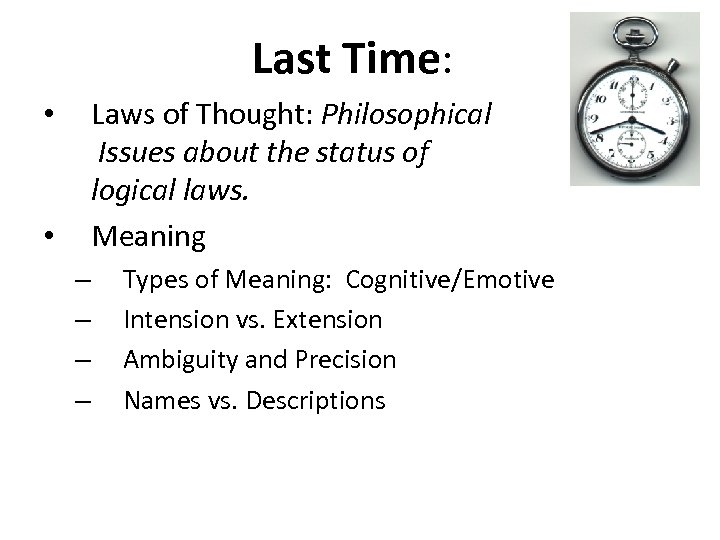 Last Time: Laws of Thought: Philosophical Issues about the status of logical laws. Meaning