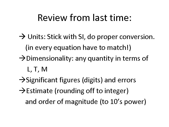 Review from last time: Units: Stick with SI, do proper conversion. (in every equation