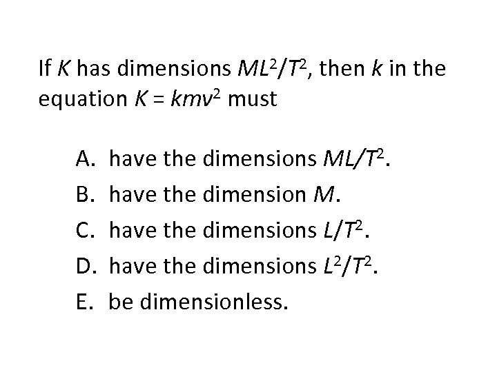 If K has dimensions ML 2/T 2, then k in the equation K =