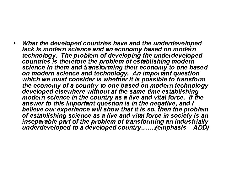  • What the developed countries have and the underdeveloped lack is modern science