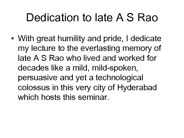 Dedication to late A S Rao • With great humility and pride, I dedicate