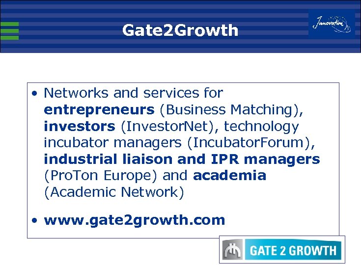 Gate 2 Growth • Networks and services for entrepreneurs (Business Matching), investors (Investor. Net),