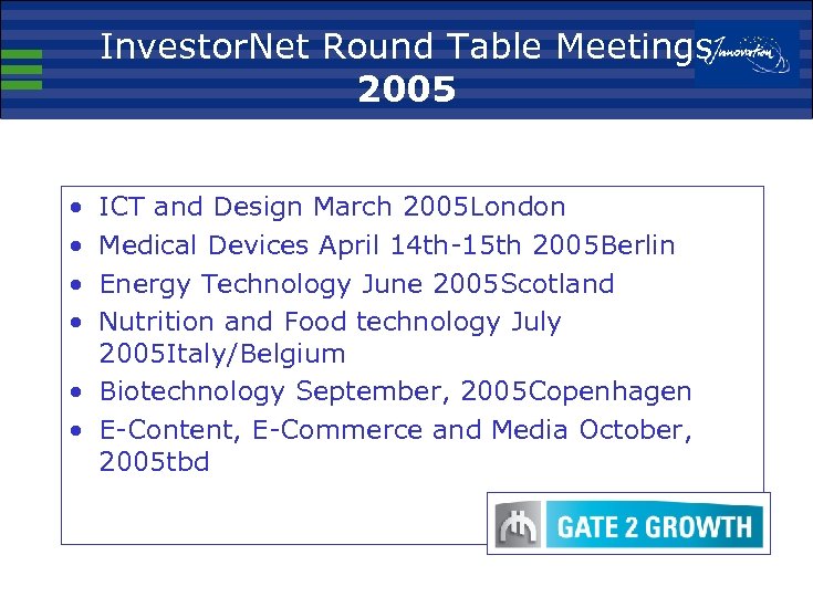 Investor. Net Round Table Meetings 2005 • • ICT and Design March 2005 London
