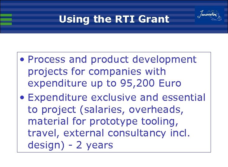 Using the RTI Grant • Process and product development projects for companies with expenditure