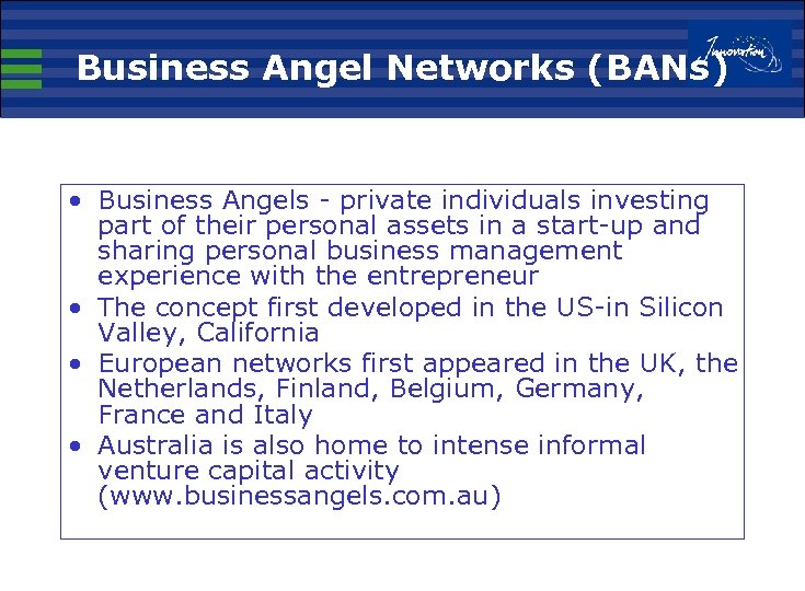 Business Angel Networks (BANs) • Business Angels - private individuals investing part of their