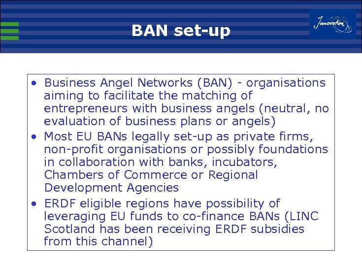 BAN set-up • Business Angel Networks (BAN) - organisations aiming to facilitate the matching