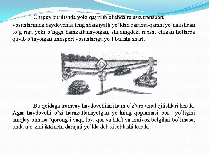Chapga burilishda yoki qayrilib olishda relssiz transport vositalarining haydovchisi teng ahamiyatli yo`ldan qarama-qarshi yo`nalishdan