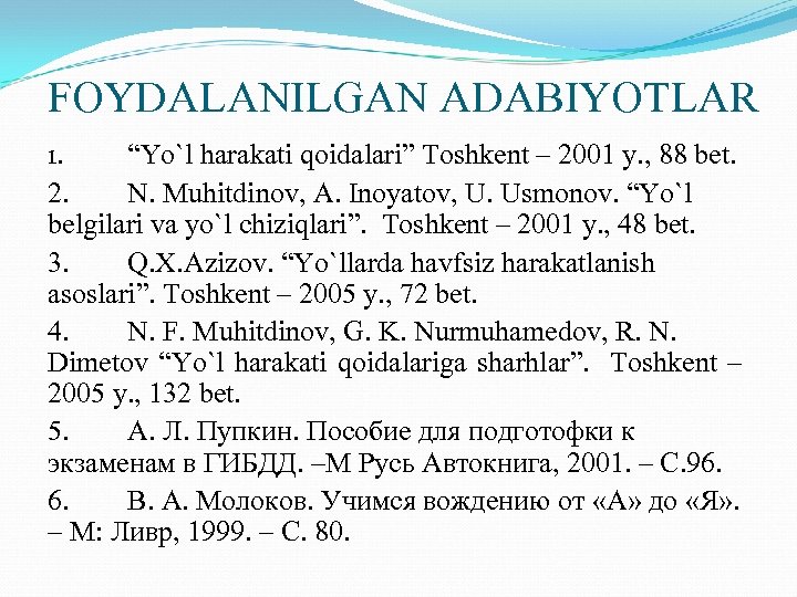 FOYDALANILGAN ADABIYOTLAR 1. “Yo`l harakati qoidalari” Toshkent – 2001 y. , 88 bet. 2.