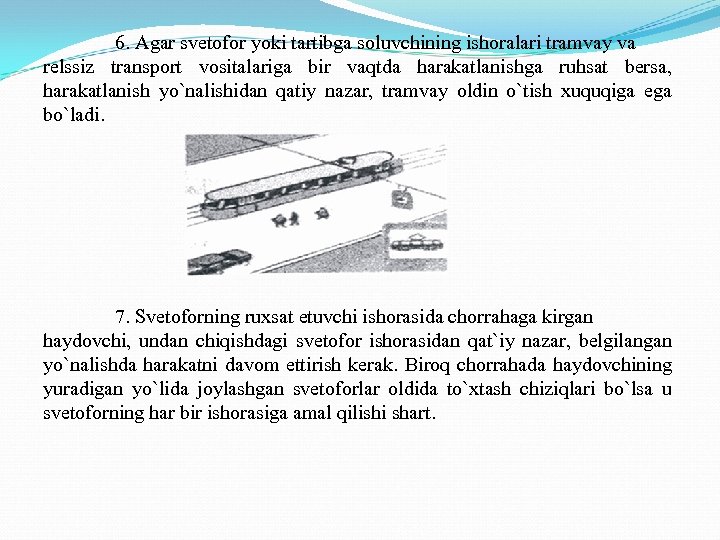 6. Agar svetofor yoki tartibga soluvchining ishoralari tramvay va relssiz transport vositalariga bir vaqtda