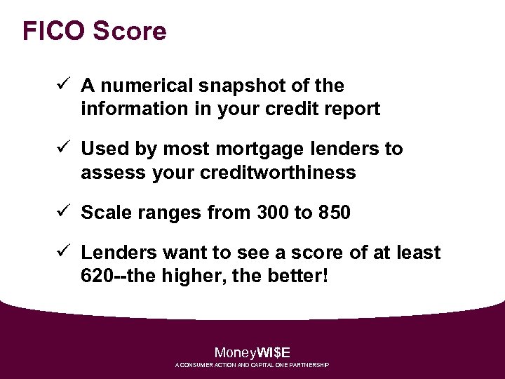 FICO Score ü A numerical snapshot of the information in your credit report ü