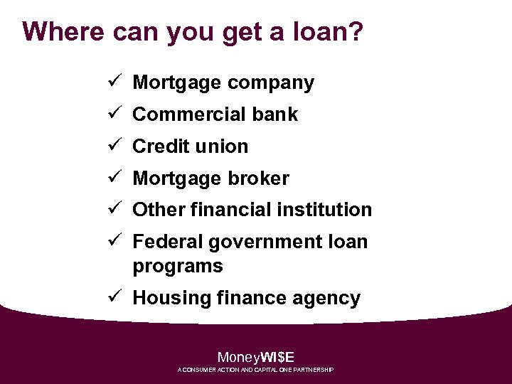 Where can you get a loan? ü Mortgage company ü Commercial bank ü Credit