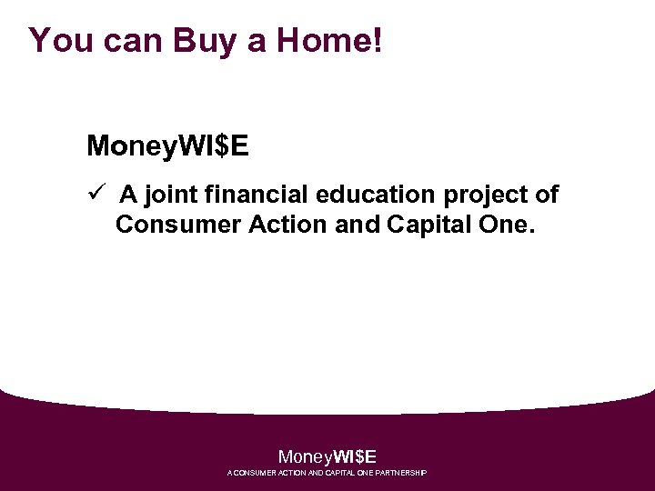 You can Buy a Home! Money. WI$E ü A joint financial education project of