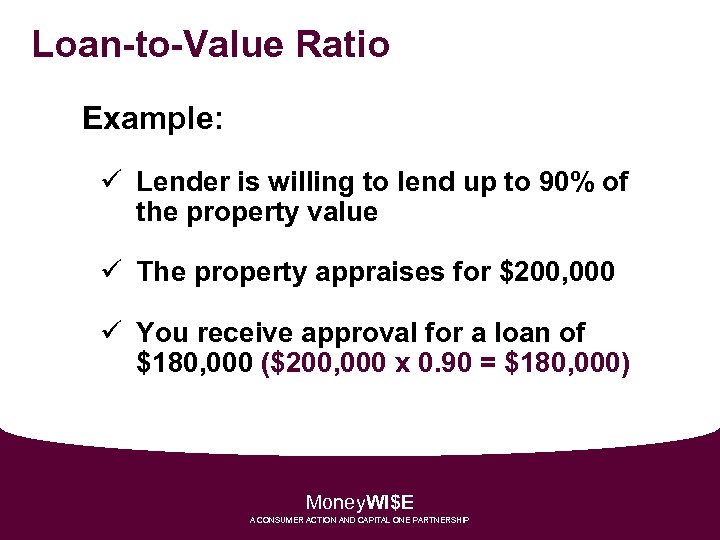 Loan-to-Value Ratio Example: ü Lender is willing to lend up to 90% of the