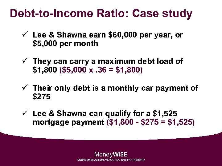 Debt-to-Income Ratio: Case study ü Lee & Shawna earn $60, 000 per year, or