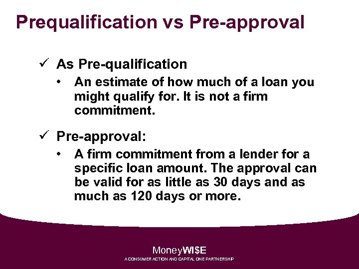 Prequalification vs Pre-approval ü As Pre-qualification • An estimate of how much of a