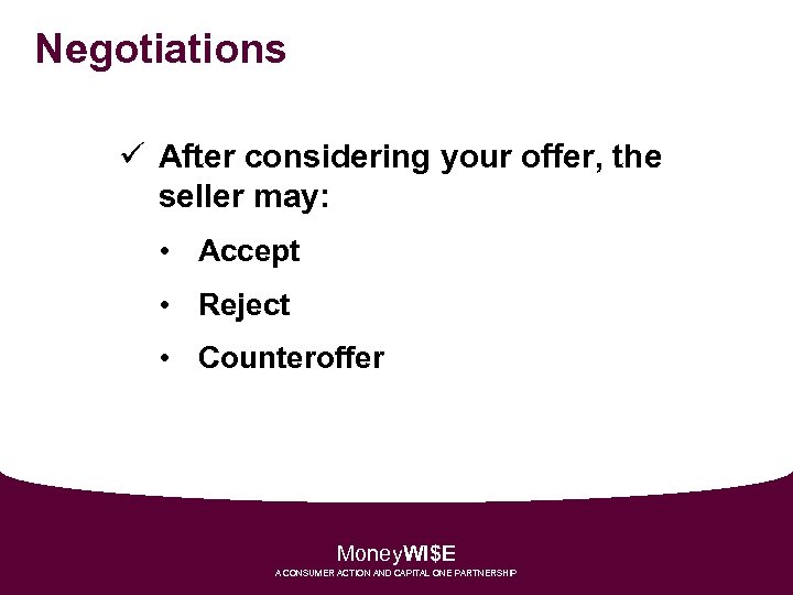 Negotiations ü After considering your offer, the seller may: • Accept • Reject •