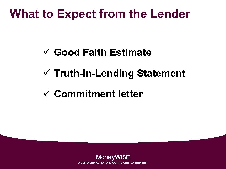 What to Expect from the Lender ü Good Faith Estimate ü Truth-in-Lending Statement ü