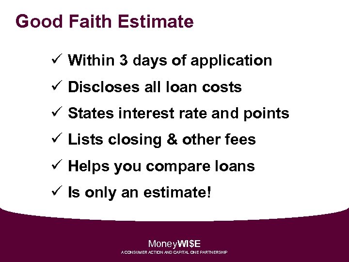 Good Faith Estimate ü Within 3 days of application ü Discloses all loan costs