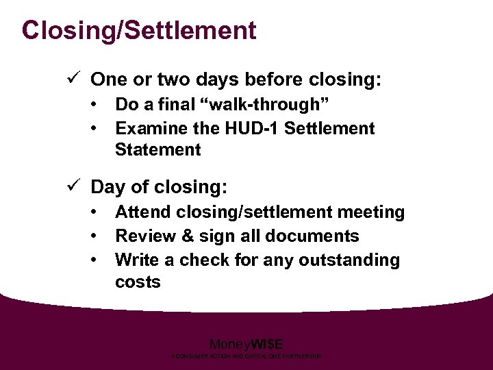 Closing/Settlement ü One or two days before closing: • • Do a final “walk-through”