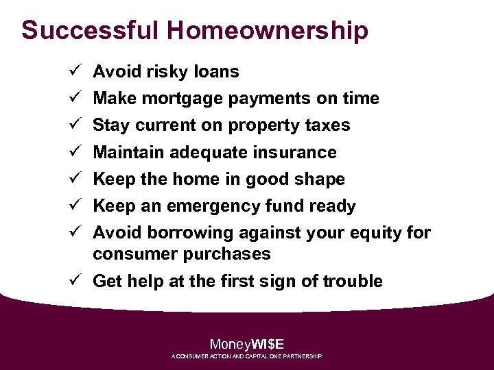 Successful Homeownership ü ü ü ü Avoid risky loans Make mortgage payments on time