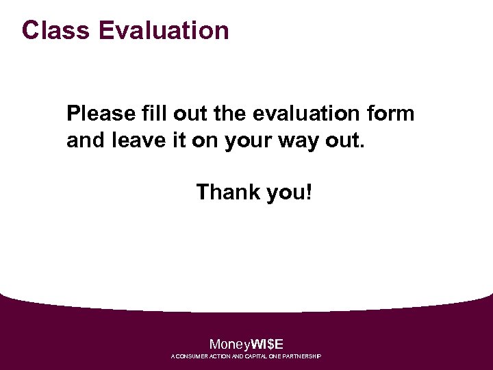 Class Evaluation Please fill out the evaluation form and leave it on your way
