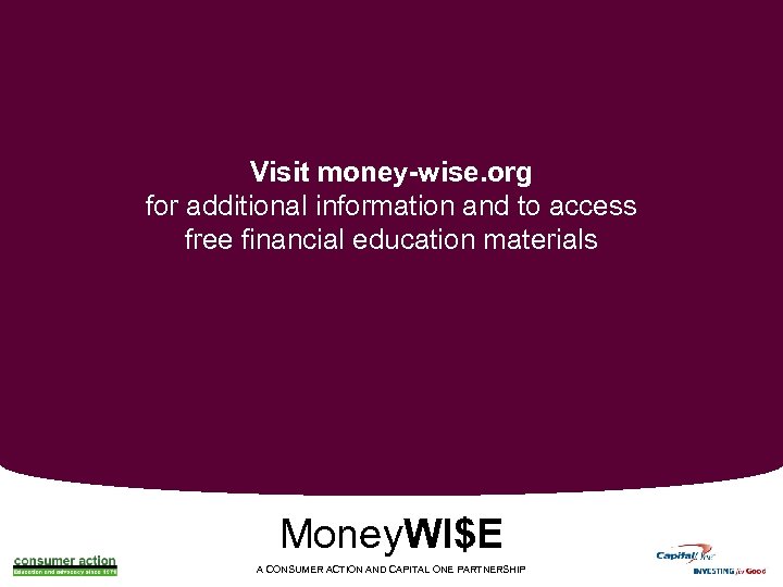 Visit money-wise. org for additional information and to access free financial education materials Money.