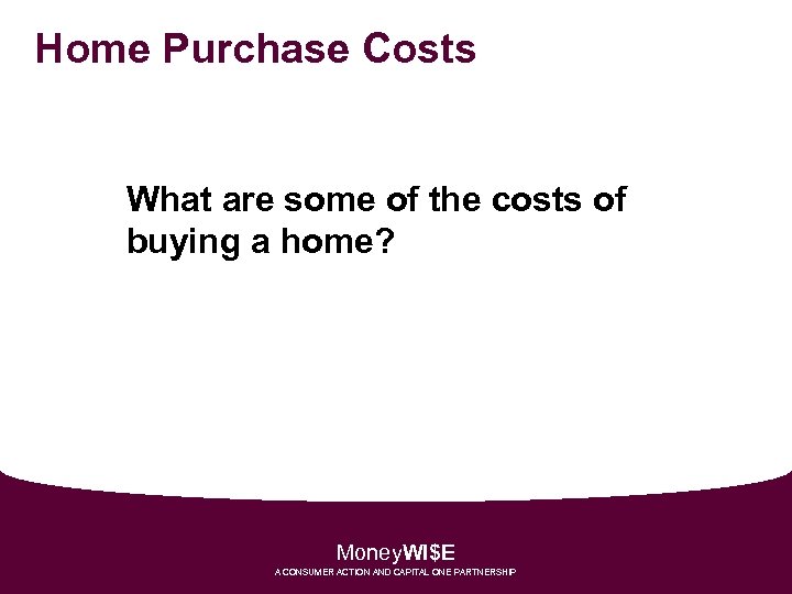 Home Purchase Costs What are some of the costs of buying a home? Money.