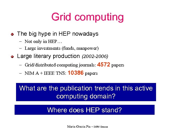 Grid computing The big hype in HEP nowadays – Not only in HEP… –