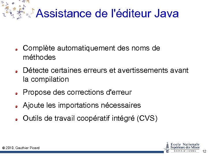 Assistance de l'éditeur Java Complète automatiquement des noms de méthodes Détecte certaines erreurs et