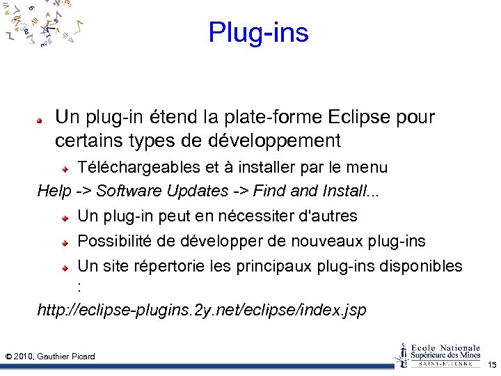 Plug-ins Un plug-in étend la plate-forme Eclipse pour certains types de développement Téléchargeables et