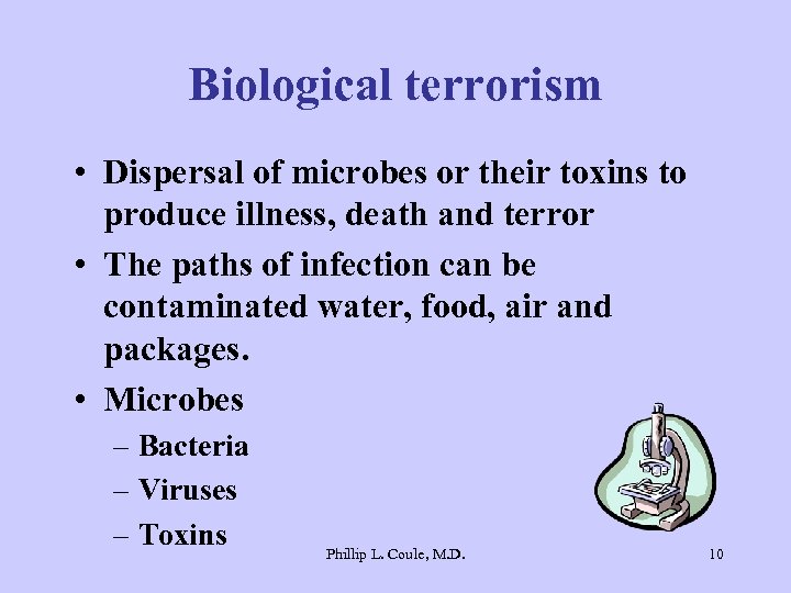 Biological terrorism • Dispersal of microbes or their toxins to produce illness, death and