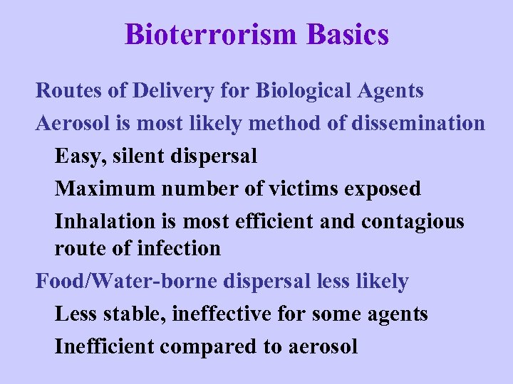 Bioterrorism Basics Routes of Delivery for Biological Agents Aerosol is most likely method of