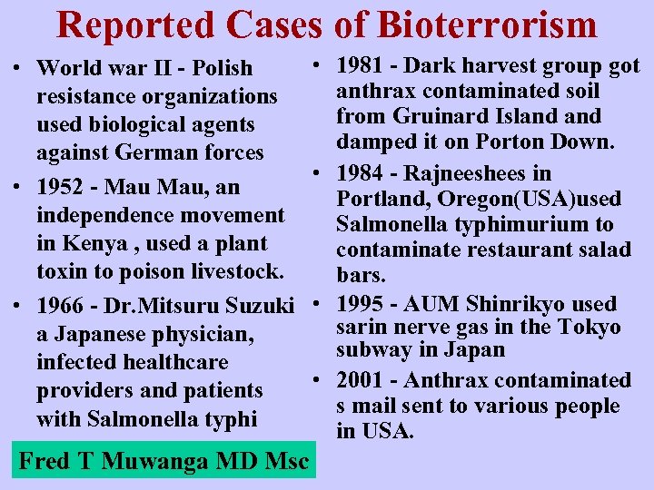 Reported Cases of Bioterrorism • World war II - Polish resistance organizations used biological