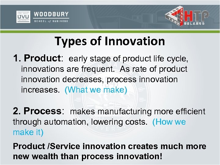 Types of Innovation 1. Product: early stage of product life cycle, innovations are frequent.