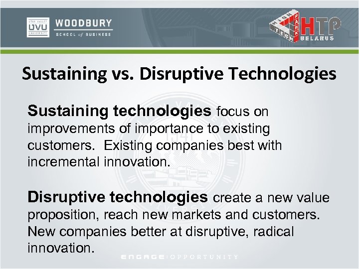 Sustaining vs. Disruptive Technologies Sustaining technologies focus on improvements of importance to existing customers.
