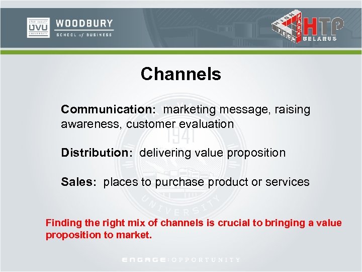Channels Communication: marketing message, raising awareness, customer evaluation Distribution: delivering value proposition Sales: places