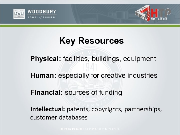Key Resources Physical: facilities, buildings, equipment Human: especially for creative industries Financial: sources of