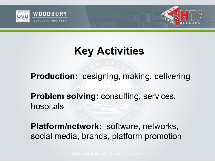 Key Activities Production: designing, making, delivering Problem solving: consulting, services, hospitals Platform/network: software, networks,