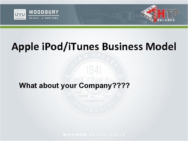 Apple i. Pod/i. Tunes Business Model What about your Company? ? 